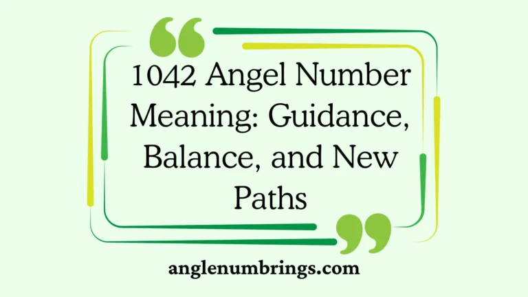 1042 Angel Number Meaning: Guidance, Balance, and New Paths