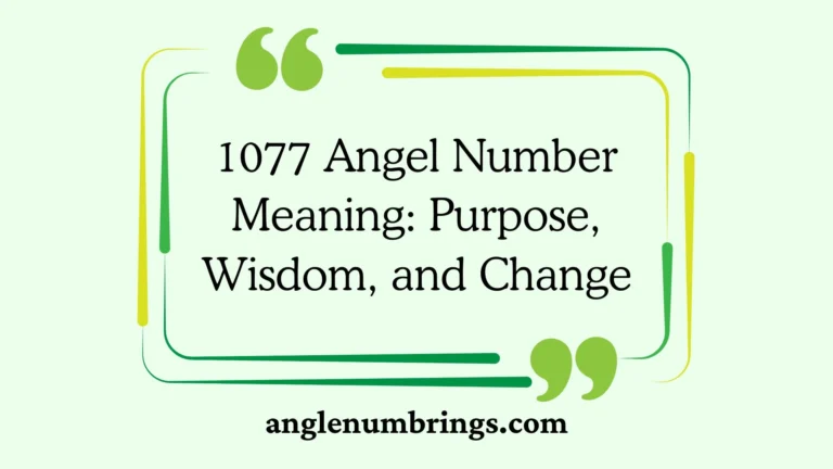 1077 Angel Number Meaning: Purpose, Wisdom, and Change