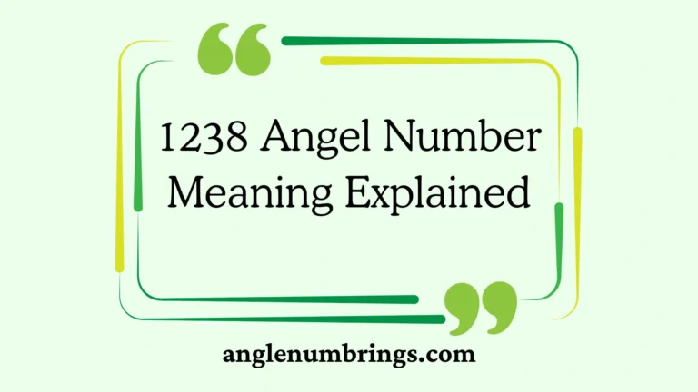 1238 Angel Number Meaning Explained