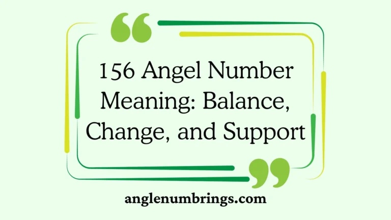 156 Angel Number Meaning: Balance, Change, and Support