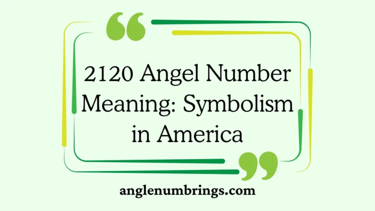 2120 Angel Number Meaning: Symbolism in America