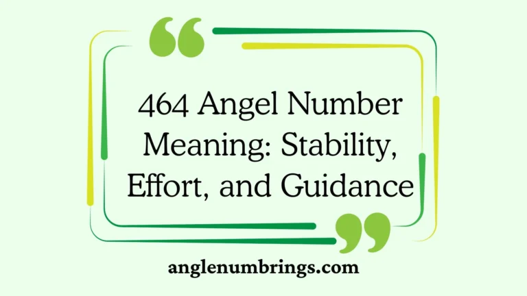 464 Angel Number Meaning: Stability, Effort, and Guidance