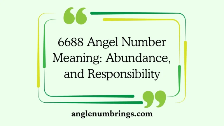 6688 Angel Number Meaning: Abundance, and Responsibility