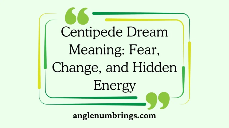 Centipede Dream Meaning: Fear, Change, and Hidden Energy