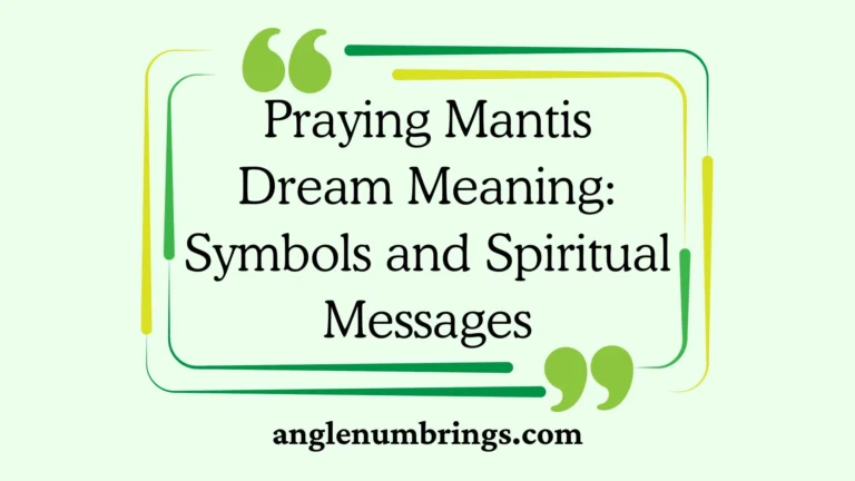 Praying Mantis Dream Meaning: Symbols and Spiritual Messages