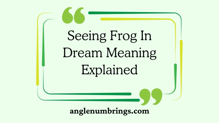 Seeing Frog In Dream Meaning Explained
