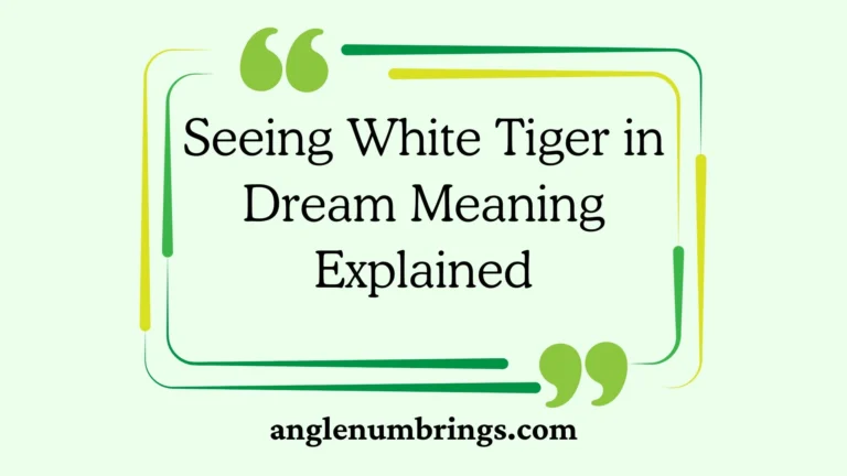 Seeing White Tiger in Dream Meaning Explained