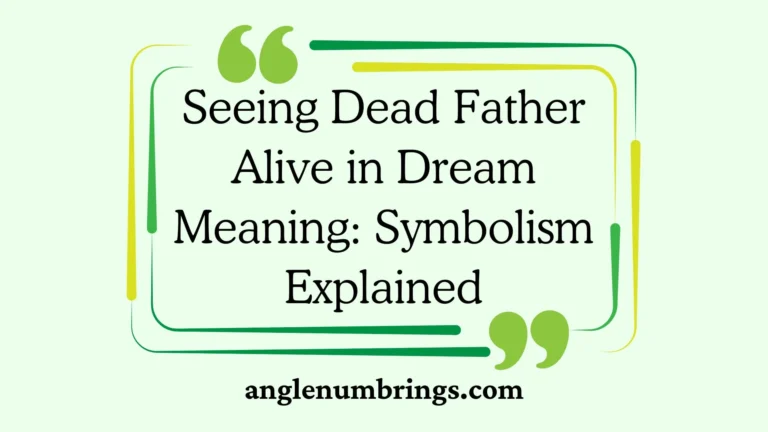 Seeing Dead Father Alive in Dream Meaning: Symbolism Explained