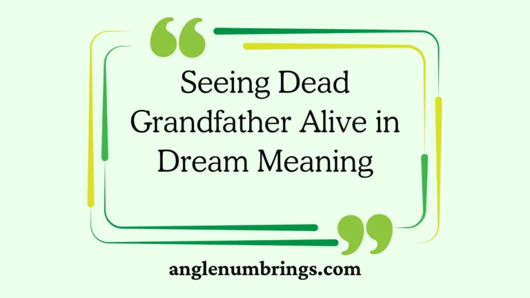 Seeing Dead Grandfather Alive in Dream Meaning