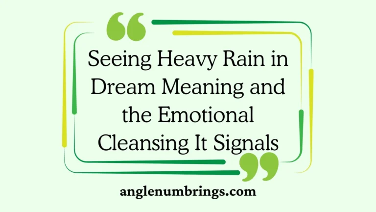 Seeing Heavy Rain in Dream Meaning and the Emotional Cleansing It Signals