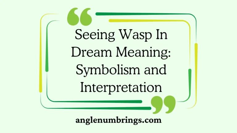 Seeing Wasp In Dream Meaning: Symbolism and Interpretation